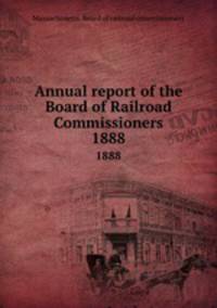 Annual report of the Board of Railroad Commissioners. 1888
