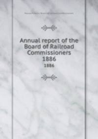 Annual report of the Board of Railroad Commissioners. 1886