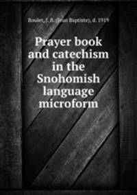 Prayer book and catechism in the Snohomish language microform