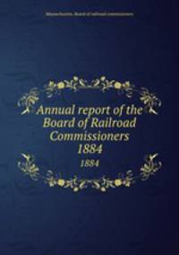 Annual report of the Board of Railroad Commissioners. 1884
