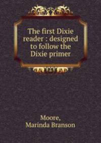 The first Dixie reader : designed to follow the Dixie primer