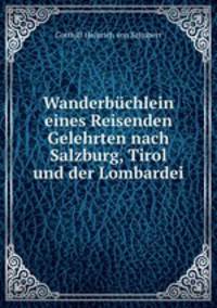 Wanderbchlein eines Reisenden Gelehrten nach Salzburg, Tirol und der Lombardei