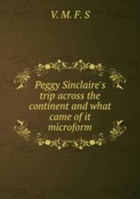 Peggy Sinclaire`s trip across the continent and what came of it microform