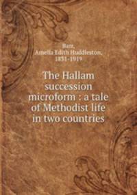 The Hallam succession microform : a tale of Methodist life in two countries