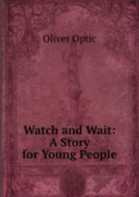 Watch and Wait: A Story for Young People.