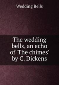 The wedding bells, an echo of `The chimes` by C. Dickens.