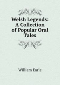 Welsh Legends: A Collection of Popular Oral Tales.