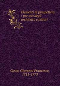 Elementi di prospettiva : per uso degli architetti, e pittori