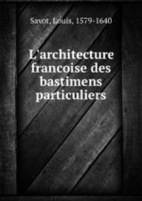 L`architecture francoise des bastimens particuliers