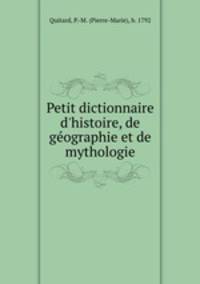 Petit dictionnaire d`histoire, de gographie et de mythologie