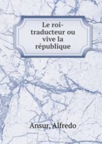 Le roi-traducteur ou vive la rpublique
