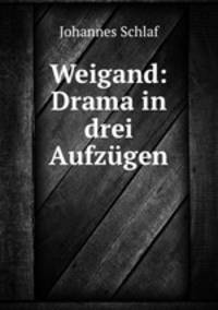 Weigand: Drama in drei Aufzgen