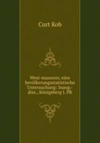 West-masuren; eine bevlkerungsstatistische Untersuchung: Inaug.-diss., Knigsberg I. PR