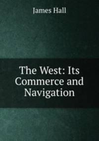 The West: Its Commerce and Navigation