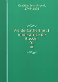 Vie de Catherine II, imperatrice de Russie . 01