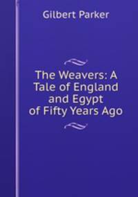 The Weavers: A Tale of England and Egypt of Fifty Years Ago