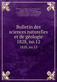 Bulletin des sciences naturelles et de gologie. 1828, no.12