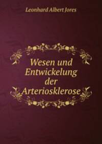 Wesen und Entwickelung der Arteriosklerose