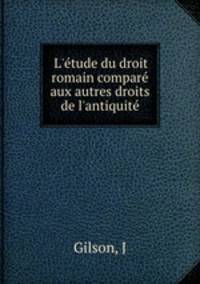 L`tude du droit romain compar aux autres droits de l`antiquit