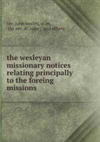 the wesleyan missionary notices relating principally to the foreing missions