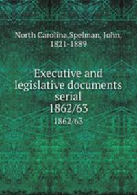 Executive and legislative documents serial. 1862/63