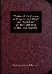 Westward the Course of Empire: "out West" and "back East" on the First Trip of the "Los Angeles .