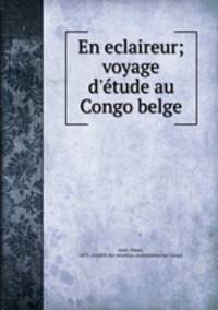 En eclaireur; voyage d`tude au Congo belge