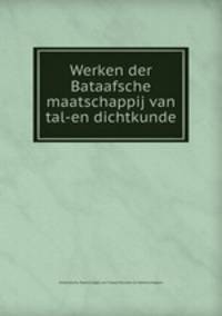 Werken der Bataafsche maatschappij van tal-en dichtkunde