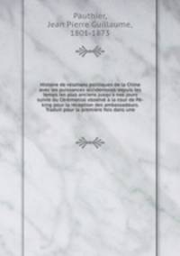 Histoire de relations politiques de la Chine avec les puissances occidentales depuis les temps les plus anciens jusqu`a nos jours suivie du Crmonial observ la cour de P-king pour la rception des ambassadeurs. Traduit pour la premire fois dans une