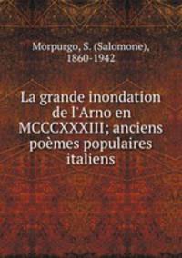 La grande inondation de l`Arno en MCCCXXXIII; anciens pomes populaires italiens