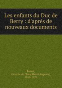 Les enfants du Duc de Berry : d`aprs de nouveaux documents