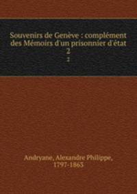 Souvenirs de Genve : complment des Mmoirs d`un prisonnier d`tat. 2