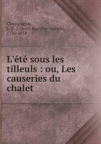 L`t sous les tilleuls : ou, Les causeries du chalet