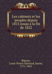 Les cabinets et les peuples depuis 1815 jusqu la fin de 1822