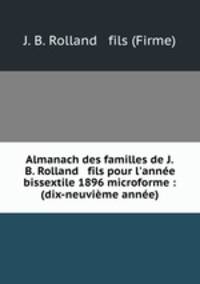 Almanach des familles de J.B. Rolland & fils pour l`anne bissextile 1896 microforme : (dix-neuvime anne)