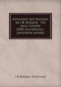 Almanach des familles de J.B. Rolland & fils pour l`anne 1890 microforme : (treizime anne)