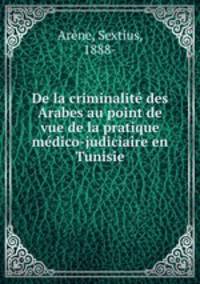 De la criminalit des Arabes au point de vue de la pratique mdico-judiciaire en Tunisie