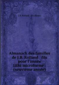 Almanach des familles de J.B. Rolland & fils pour l`anne 1886 microforme : (neuvime anne)