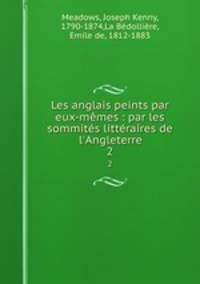 Les anglais peints par eux-mmes : par les sommits littraires de l`Angleterre. 2