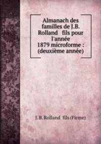 Almanach des familles de J.B. Rolland & fils pour l`anne 1879 microforme : (deuxime anne)
