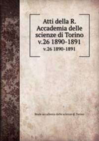 Atti della R. Accademia delle scienze di Torino. v.26 1890-1891