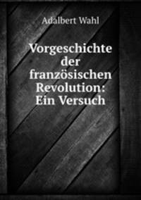 Vorgeschichte der franzsischen Revolution: Ein Versuch