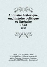 Annuaire historique, ou, histoire politique et littraire. 1832