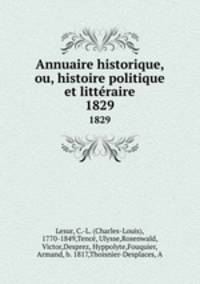 Annuaire historique, ou, histoire politique et littraire. 1829