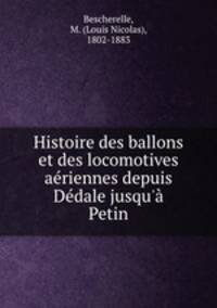 Histoire des ballons et des locomotives ariennes depuis Ddale jusqu` Petin