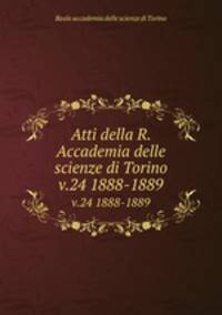 Atti della R. Accademia delle scienze di Torino. v.24 1888-1889