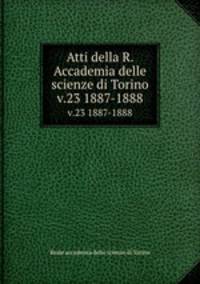 Atti della R. Accademia delle scienze di Torino. v.23 1887-1888