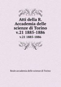 Atti della R. Accademia delle scienze di Torino. v.21 1885-1886