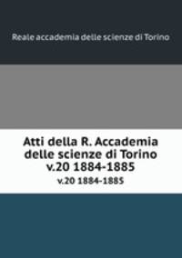 Atti della R. Accademia delle scienze di Torino. v.20 1884-1885