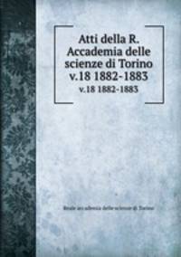 Atti della R. Accademia delle scienze di Torino. v.18 1882-1883